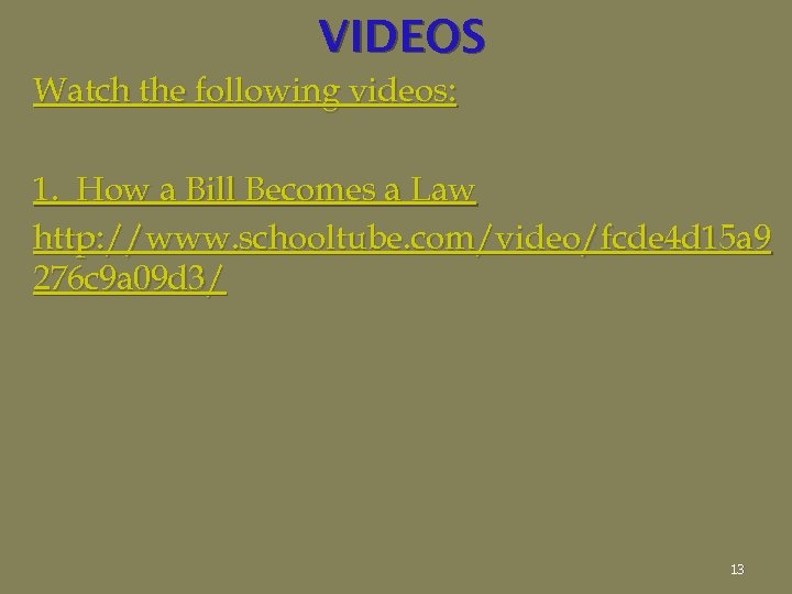 VIDEOS Watch the following videos: 1. How a Bill Becomes a Law http: //www.