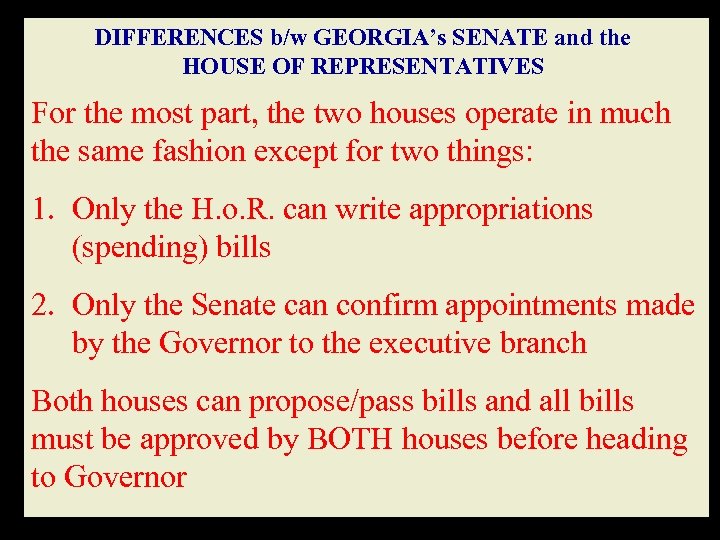 DIFFERENCES b/w GEORGIA’s SENATE and the HOUSE OF REPRESENTATIVES For the most part, the