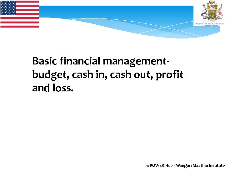 Basic financial management- budget, cash in, cash out, profit and loss. w. POWER Hub