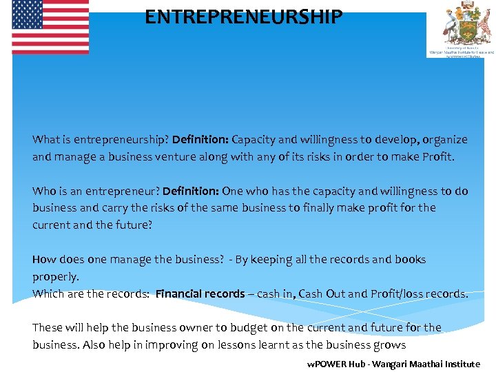 ENTREPRENEURSHIP What is entrepreneurship? Definition: Capacity and willingness to develop, organize and manage a