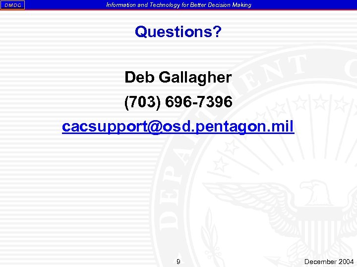 DM DC Information and Technology for Better Decision Making Questions? Deb Gallagher (703) 696