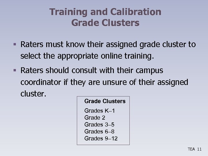 Training and Calibration Grade Clusters § Raters must know their assigned grade cluster to