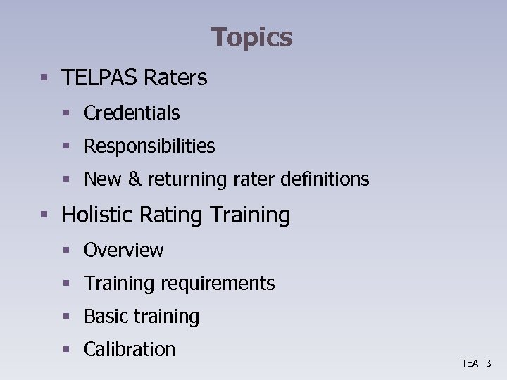 Topics § TELPAS Raters § Credentials § Responsibilities § New & returning rater definitions