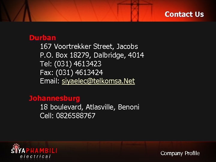 Contact Us Durban 167 Voortrekker Street, Jacobs P. O. Box 18279, Dalbridge, 4014 Tel: