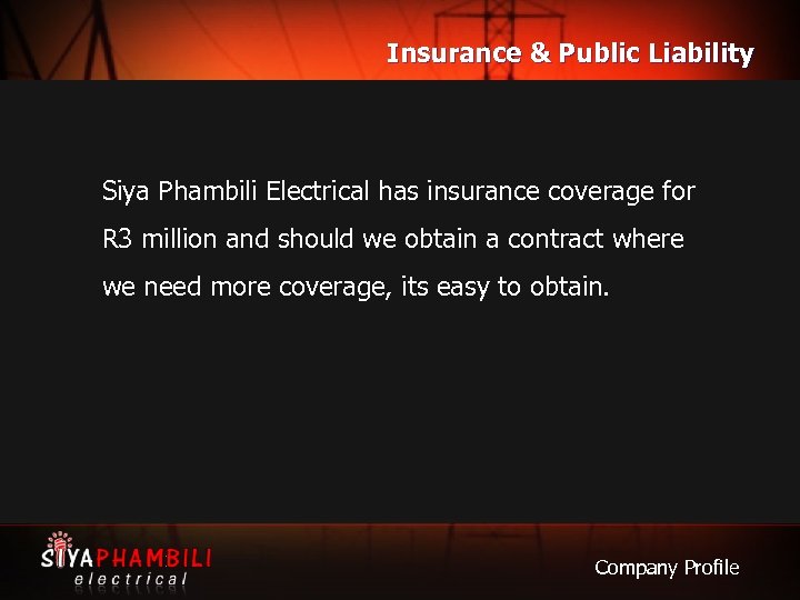 Insurance & Public Liability Siya Phambili Electrical has insurance coverage for R 3 million