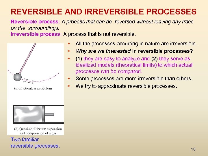 REVERSIBLE AND IRREVERSIBLE PROCESSES Reversible process: A process that can be reversed without leaving