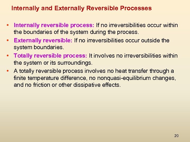 Internally and Externally Reversible Processes • Internally reversible process: If no irreversibilities occur within