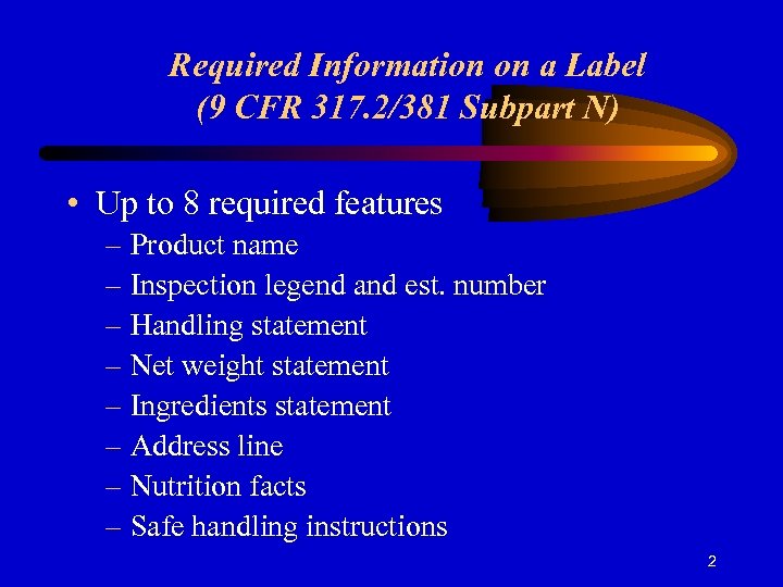 Required Information on a Label (9 CFR 317. 2/381 Subpart N) • Up to