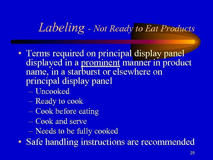 Labeling - Not Ready to Eat Products • Terms required on principal display panel