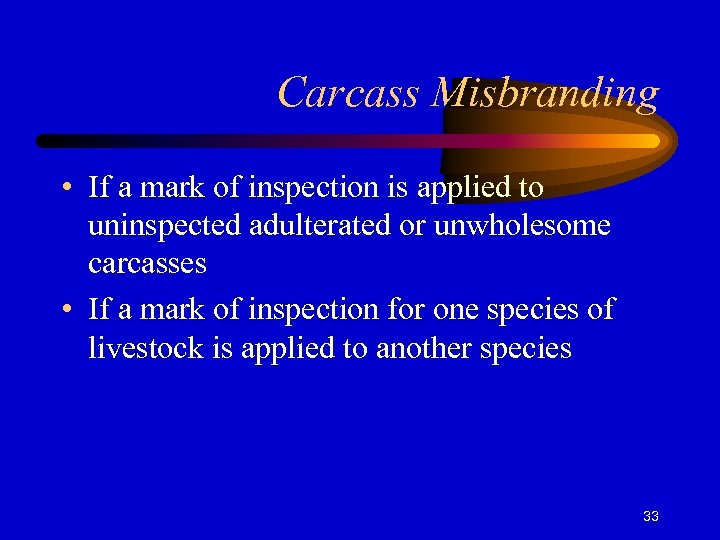 Carcass Misbranding • If a mark of inspection is applied to uninspected adulterated or