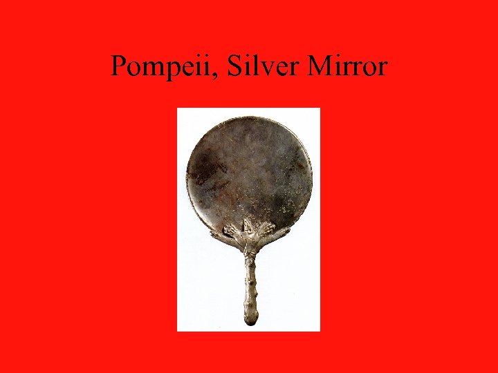 Pompeii, Silver Mirror 