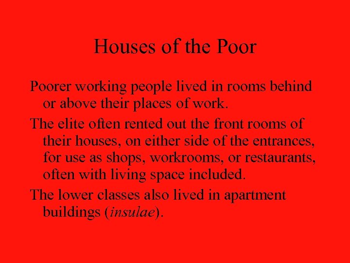 Houses of the Poorer working people lived in rooms behind or above their places