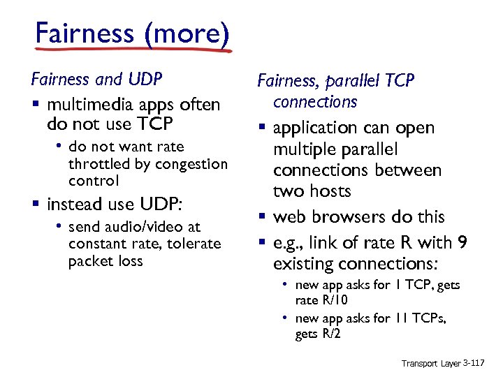 Fairness (more) Fairness and UDP § multimedia apps often do not use TCP •
