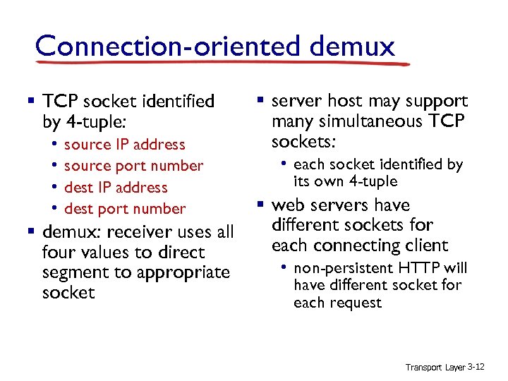 Connection-oriented demux § TCP socket identified by 4 -tuple: • • source IP address