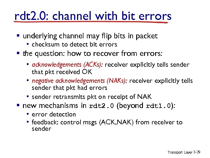 rdt 2. 0: channel with bit errors § underlying channel may flip bits in