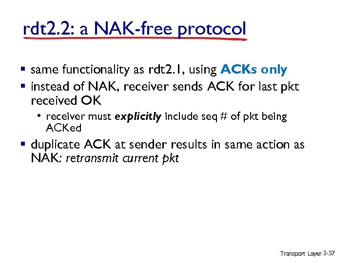 rdt 2. 2: a NAK-free protocol § same functionality as rdt 2. 1, using