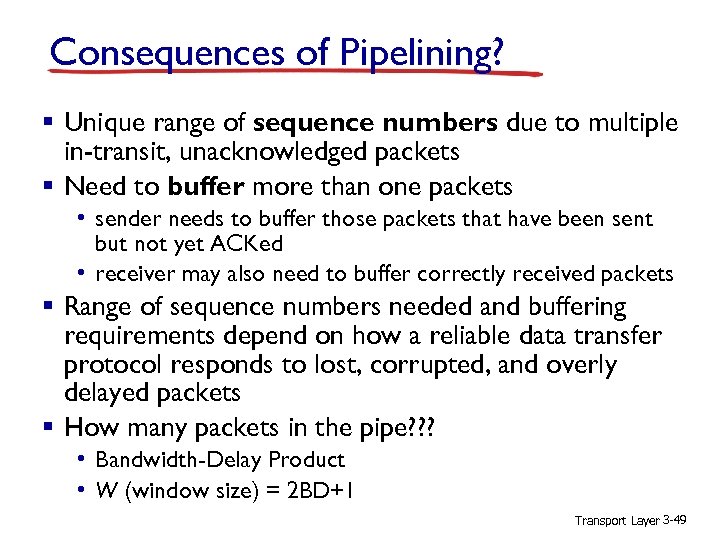 Consequences of Pipelining? § Unique range of sequence numbers due to multiple in-transit, unacknowledged