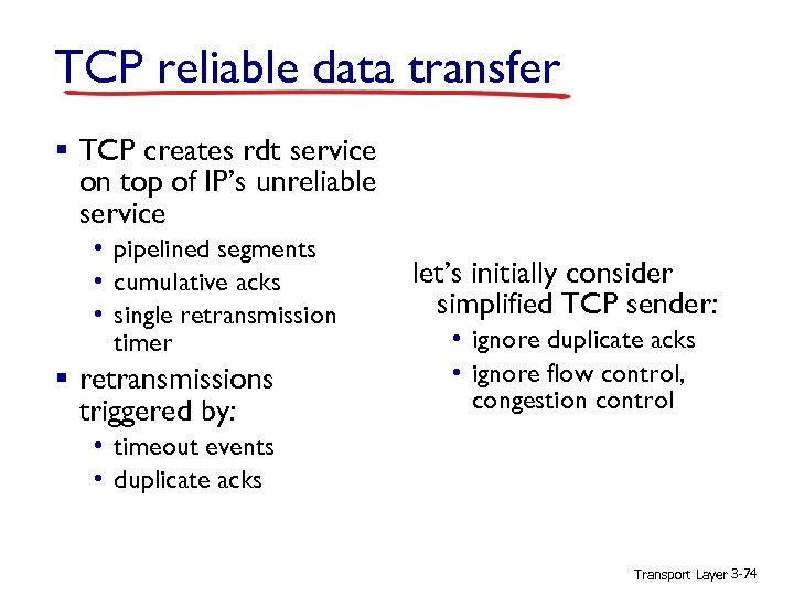 TCP reliable data transfer § TCP creates rdt service on top of IP’s unreliable