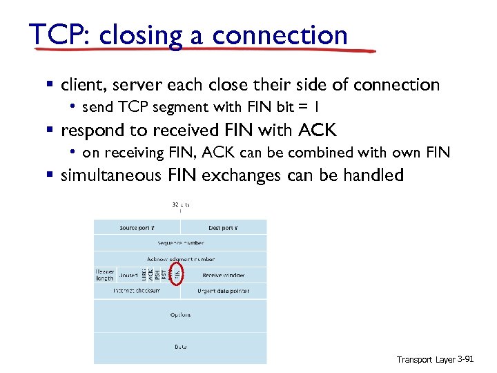 TCP: closing a connection § client, server each close their side of connection •