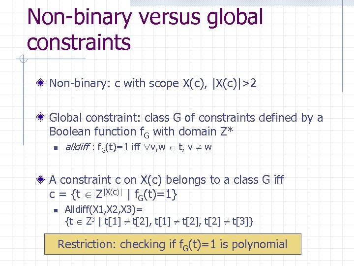 Non-binary versus global constraints Non-binary: c with scope X(c), |X(c)|>2 Global constraint: class G