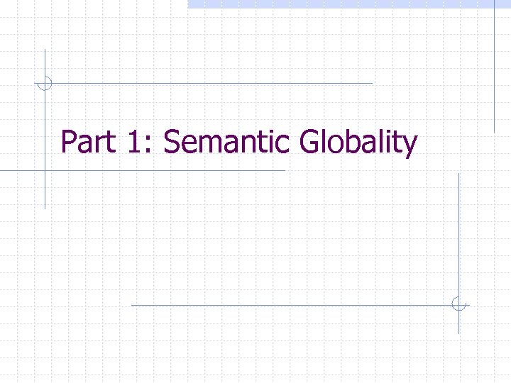 Part 1: Semantic Globality 