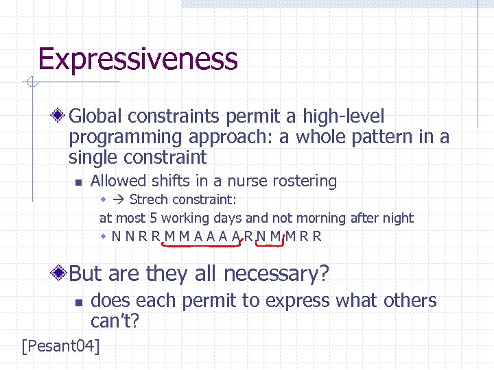 Expressiveness Global constraints permit a high-level programming approach: a whole pattern in a single
