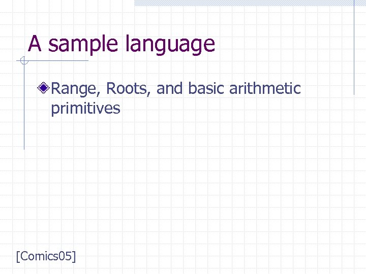 A sample language Range, Roots, and basic arithmetic primitives [Comics 05] 