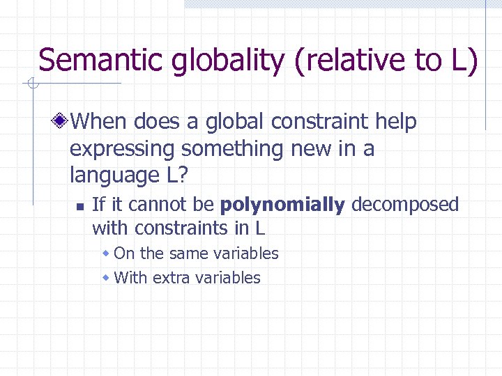 Semantic globality (relative to L) When does a global constraint help expressing something new