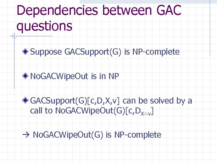 Dependencies between GAC questions Suppose GACSupport(G) is NP-complete No. GACWipe. Out is in NP