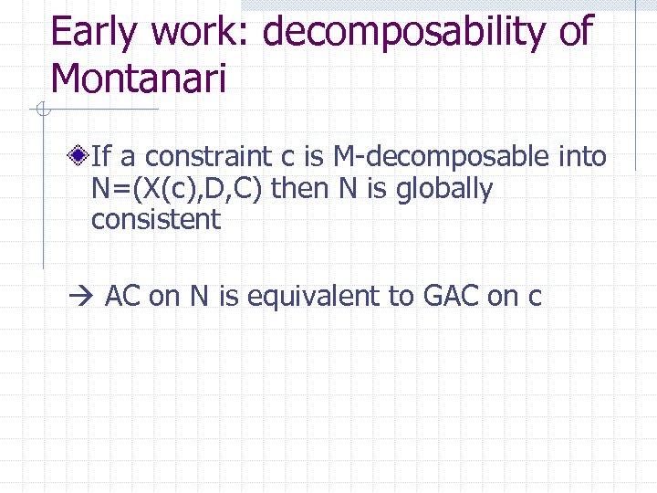 Early work: decomposability of Montanari If a constraint c is M-decomposable into N=(X(c), D,