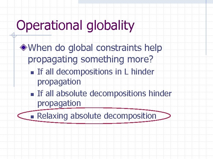 Operational globality When do global constraints help propagating something more? n n n If