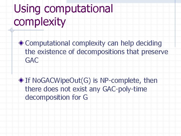 Using computational complexity Computational complexity can help deciding the existence of decompositions that preserve