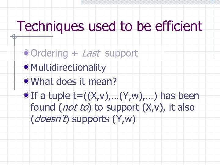Techniques used to be efficient Ordering + Last support Multidirectionality What does it mean?