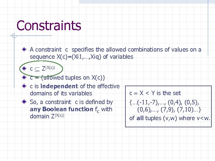 Constraints A constraint c specifies the allowed combinations of values on a sequence X(c)=(Xi