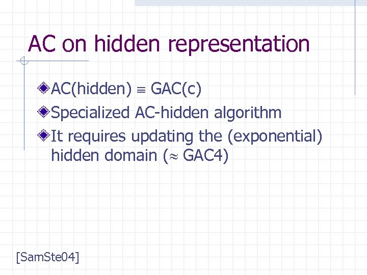AC on hidden representation AC(hidden) GAC(c) Specialized AC-hidden algorithm It requires updating the (exponential)