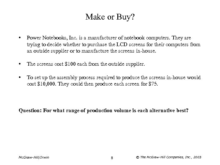 Make or Buy? • Power Notebooks, Inc. is a manufacturer of notebook computers. They