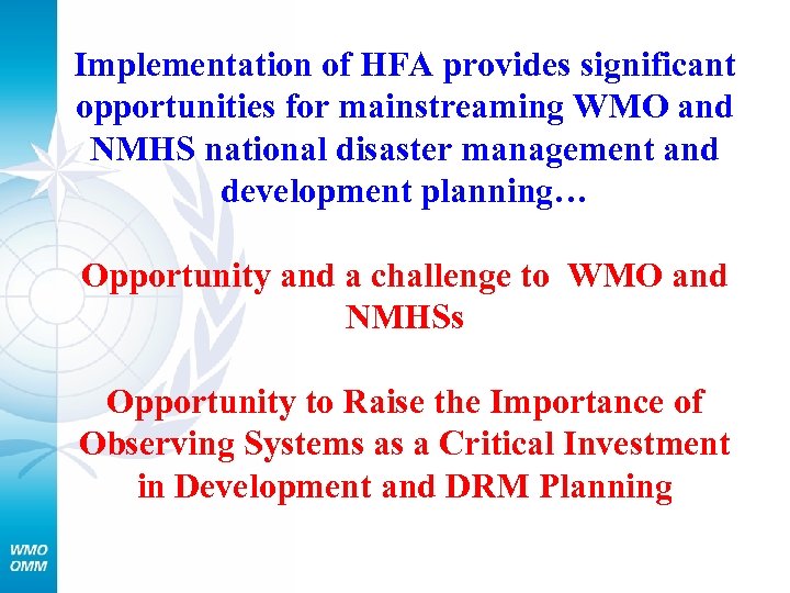 Implementation of HFA provides significant opportunities for mainstreaming WMO and NMHS national disaster management