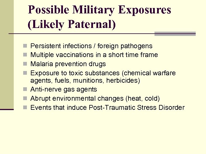 Possible Military Exposures (Likely Paternal) Persistent infections / foreign pathogens Multiple vaccinations in a