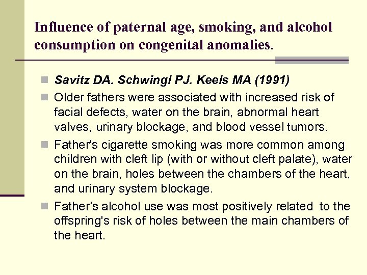 Influence of paternal age, smoking, and alcohol consumption on congenital anomalies. n Savitz DA.