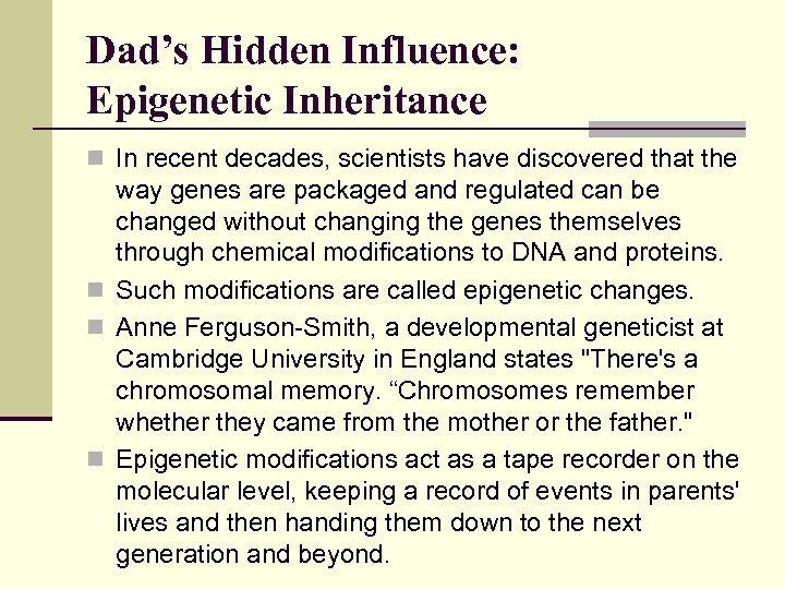 Dad’s Hidden Influence: Epigenetic Inheritance n In recent decades, scientists have discovered that the