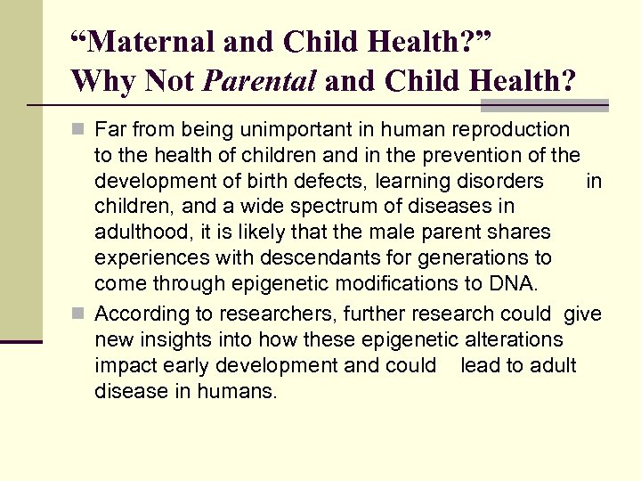 “Maternal and Child Health? ” Why Not Parental and Child Health? n Far from