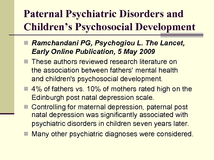 Paternal Psychiatric Disorders and Children’s Psychosocial Development n Ramchandani PG, Psychogiou L. The Lancet,