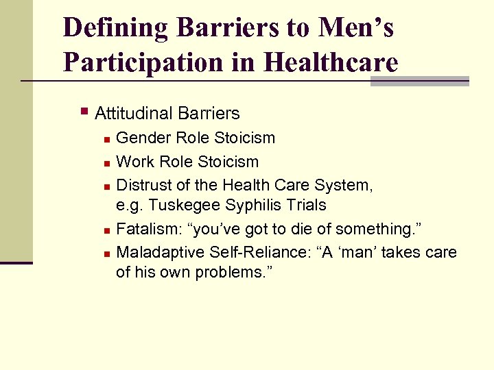 Defining Barriers to Men’s Participation in Healthcare § Attitudinal Barriers n n n Gender