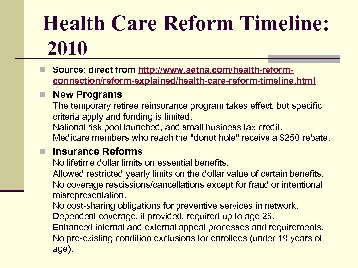 Health Care Reform Timeline: 2010 n Source: direct from http: //www. aetna. com/health-reform- connection/reform-explained/health-care-reform-timeline.