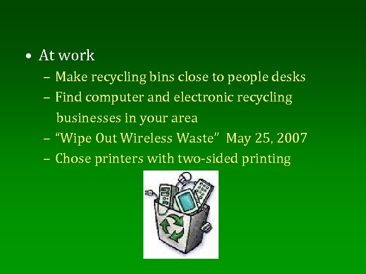  • At work – Make recycling bins close to people desks – Find