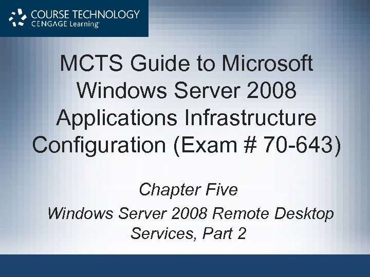 MCTS Guide to Microsoft Windows Server 2008 Applications Infrastructure Configuration (Exam # 70 -643)