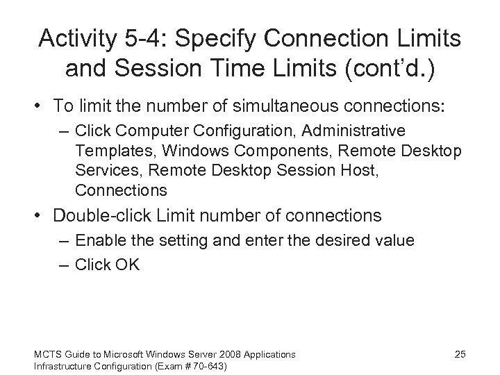 Activity 5 -4: Specify Connection Limits and Session Time Limits (cont’d. ) • To