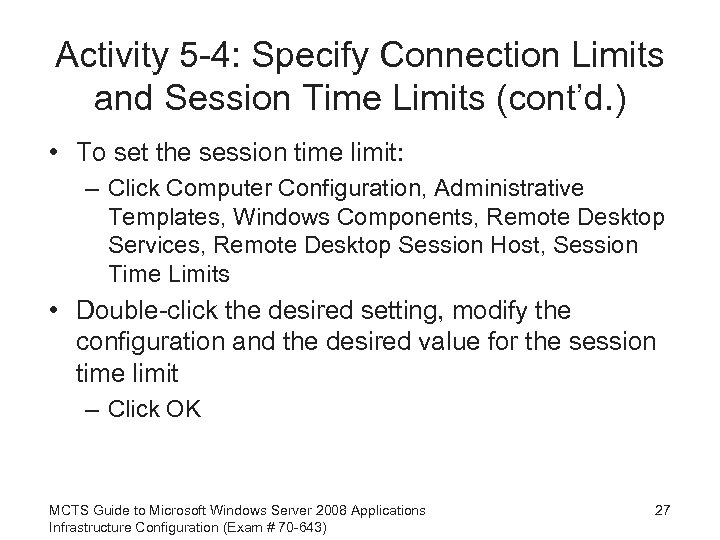 Activity 5 -4: Specify Connection Limits and Session Time Limits (cont’d. ) • To