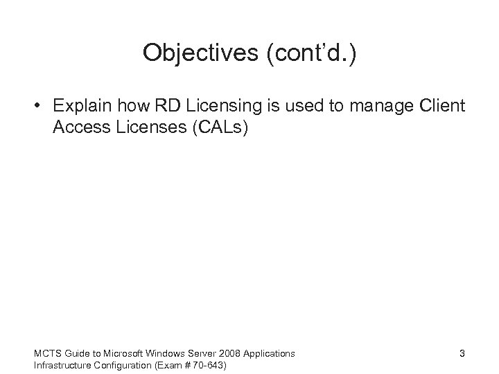 Objectives (cont’d. ) • Explain how RD Licensing is used to manage Client Access