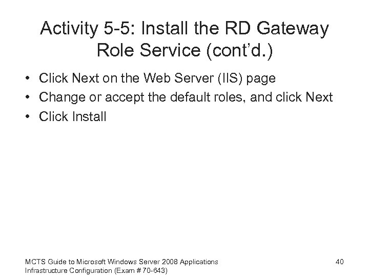 Activity 5 -5: Install the RD Gateway Role Service (cont’d. ) • Click Next